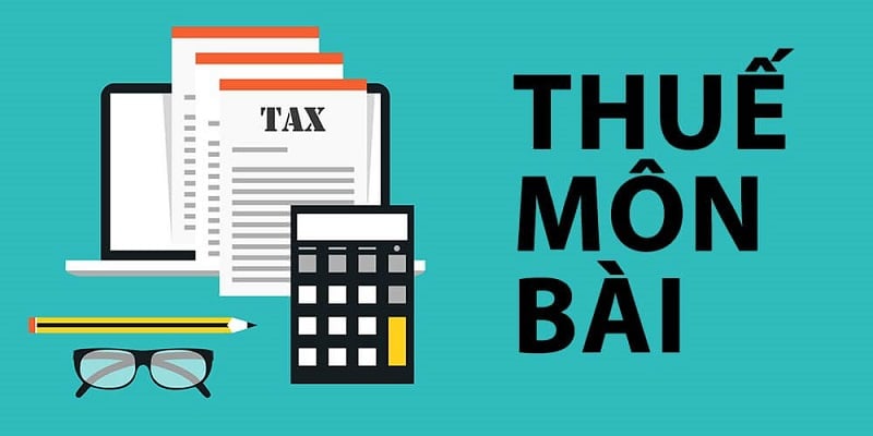 Thuế môn bài, các bậc thuế và hạn nộp thuế môn bài 2021