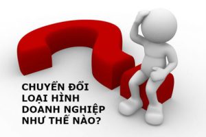 Thủ tục chuyển đổi loại hình doanh nghiệp